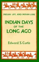Indian Days Of Long Ago: Indian Life And Indian Lore 0898154200 Book Cover