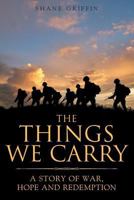 The Things We Carry: A Story of War, Hope and Redemption 1641143908 Book Cover