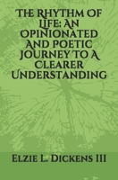 The Rhythm Of Life: An Opinionated And Poetic Journey To A Clearer Understanding B08HB1ZNN4 Book Cover