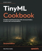 TinyML Cookbook: Combine machine learning with microcontrollers to solve real-world problems 1837637369 Book Cover