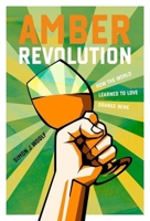 Amber Revolution: How the World Learned to Love Orange Wine 1623718570 Book Cover