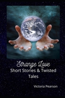 Strange Love - Short Stories and Twisted Tales 1477588396 Book Cover