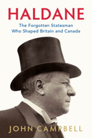 Haldane: The Forgotten Statesman Who Shaped Britain and Canada 0228000939 Book Cover