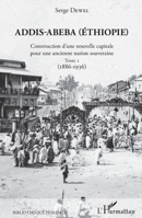 Addis-Abeba (Ethiopie): Construction d'une nouvelle capitale pour une ancienne nation souveraine Tome 1 (1886-1936) (Bibliothèque Peiresc) (French Edition) 2343152489 Book Cover