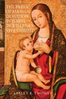 The Fabric of Marian Devotion in Isabel de Villena's Vita Christi 1855662485 Book Cover
