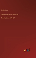 Chroniques de J. Froissart: Tome Huitième: 1370-1377 336820596X Book Cover