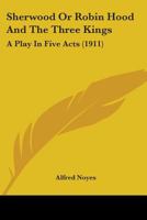 Sherwood; Or, Robin Hood and the Three Kings: A Play in Five Acts 0548629137 Book Cover