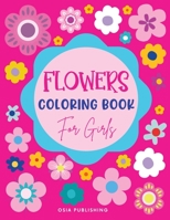 Flowers Coloring Book for Girls: Amazing Flowers Designs Coloring Book for Girls, Beautiful Flowers Coloring Pages for Girls Ages 4-8, 8-12, Kids, Tweens and Adults: Sunflowers, Daisies, Tulips, Lilie 3403889661 Book Cover