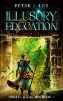 Illusory Education: Primal Wizardry: Volume 1 B0F89J2GY5 Book Cover