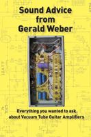 Sound Advice from Gerald Weber: Everything You Wanted to Ask about Vacuum Tube Guitar Amplifiers 0964106043 Book Cover