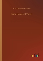 Some Heroes of Travel 1508787948 Book Cover