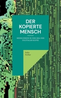 Der kopierte Mensch: Menschsein in der Ära der digitalen Kopie (German Edition) 3769302729 Book Cover