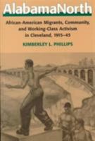 AlabamaNorth: African-American Migrants, Community, and Working-Class Activism in Cleveland, 1915-1945 0252067932 Book Cover