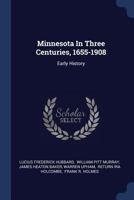 Minnesota In Three Centuries, 1655-1908: Early History 1016447752 Book Cover