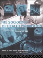 The Sociology of Health Promotion: Critical Analyses of Consumption, Lifestyle and Risk 0415116473 Book Cover