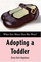 Adopting a Toddler: What Size Shoes Does She Wear? 0595297242 Book Cover