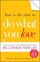 Now is the Time to Do What You Love: How to Make the Career Move that Will Change Your Life 1605500526 Book Cover