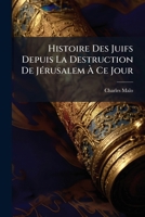 Histoire Des Juifs Depuis La Destruction De JÃ(c)rusalem Ã Ce Jour (French Edition) 1023925532 Book Cover