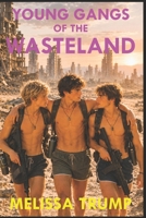Young Gangs of the Wastelands: A Post Apocalyptic Cyberpunk Gay Romance Erotica ebook - Complete Edition (Erotica Wild Stories) B0FBHMR9XJ Book Cover