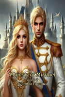 Majesty of Michael: Second part of an Enchanting Fantasy of Royalty, Power, and Fate. B0DXM9YV2C Book Cover