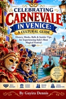 Celebrating Carnevale in Venice: A Cultural Guide: History, Masks, Balls & Insider Tips for Experiencing Italy's Most Magical Festival (The Italia Awaits Collection) B0HJDXW9Y1 Book Cover