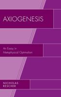 Axiogenesis: An Essay in Metaphysical Optimalism 0739149326 Book Cover