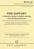 Fire Support: A Veteran’s Guide to Health, Healing, and Life Beyond Service: Navigating Physical and Mental Wellness, Overcoming PTSD, and Thriving in Civilian Life 1961989204 Book Cover