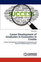 Career Development of Graduates in Economics in Croatia 3845403349 Book Cover