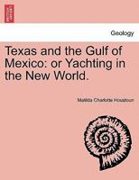 Texas and the Gulf of Mexico: Or, Yachting in the New World 1275864600 Book Cover