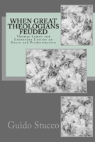 When Great Theologians Feuded: Thomas Lemos and Leonardus Lessius on Grace and Predestination 1539962032 Book Cover