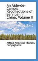 An Aide-de-Camp's Recollections of Service in China, Volume II 052619619X Book Cover