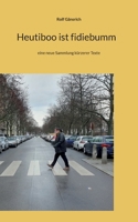 Heutiboo ist fidiebumm: eine neue Sammlung kürzerer Texte 3757800729 Book Cover