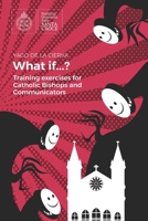 What if...?: Training for Catholic bishops and communicators B0CKQXLGR1 Book Cover
