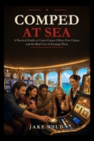 Comped at Sea: A Practical Guide to Cruise Casino Offers, Free Cabins, and the Real Cost of Earning Them (Learn The Odds) B0HC3DWHWM Book Cover