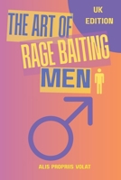 The Art of Rage-Baiting Men: The easy way to wind up the man in your life B0GPMYTQYG Book Cover