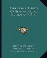 Undesirable Results Of German Social Legislation (1914) 1165756471 Book Cover