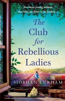 The Club for Rebellious Ladies: A totally unputdownable dual timeline historical novel of friendship, romance and secrets 180550438X Book Cover