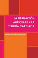 LA FIBRILACIÓN AURICULAR Y LA CIRUGÍA CARDIACA 1471084485 Book Cover