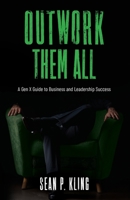 Outwork Them All: A Gen X Guide to Business and Leadership Success B0C7T7RQV7 Book Cover