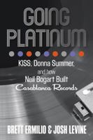 Going Platinum: KISS, Donna Summer and How Neil Bogart Built Casablanca Records 0762791330 Book Cover