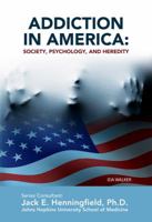Addiction in America: Society, Psychology, and Heredity 1422224260 Book Cover