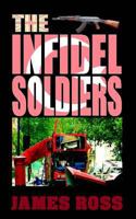 The Infidel Soldiers 149449132X Book Cover