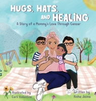 Hugs, Hats, and Healing : A Story of a Mommy's Love Through Cancer 1965142087 Book Cover