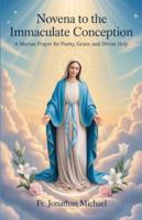 Novena to the Immaculate Conception: A Marian Prayer for Purity, Grace, and Divine Help B0G4FMHKWR Book Cover