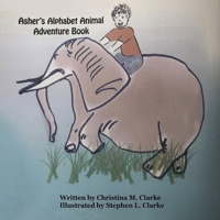 Asher's Alphabet Animal Adventure Book 1490708235 Book Cover