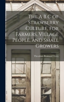 The A B C of Strawberry Culture, for Farmers, Village People, and Small Growers 1016927770 Book Cover