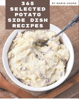 365 Selected Potato Side Dish Recipes: Discover Potato Side Dish Cookbook NOW! B08NYLS53F Book Cover