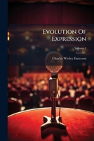 Evolution Of Expression: A Compilation Of Selections Illustrating The Four Stages Of Development In Art As Applied To Oratory; Volume 4 1246242060 Book Cover