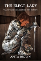 The Elect Lady: Transforming Challenges into Triumphs B0CVVZSN1B Book Cover
