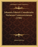 Johannis Fabricii Consideratio Variarum Controversiarum (1704) 1166211959 Book Cover